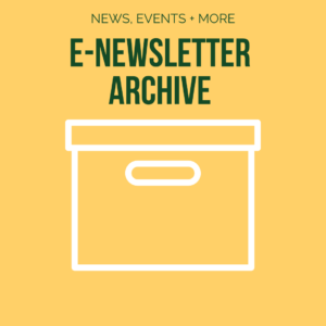 Archive box graphic on a yellow background reading e-newsletter archive, with the subtitle, news, events + more on it, linking to the e-newsletter archive