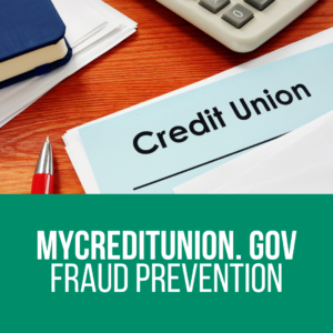 Papers reading Credit Union with banner over the bottom reading MyCreditUnion.gov, fraud prevention, and linking to mycreditunion.gov