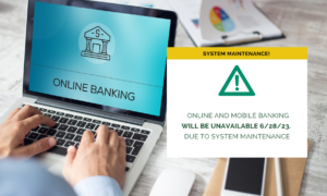 A pair of hands typing on a laptop with online banking on it, with a text box that reads: System Maintenance! Online and Mobile Banking will be unavailable 6/28/23 due to system maintenance.